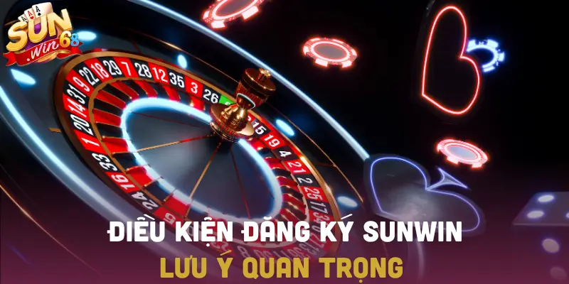 Điều kiện cần biết khi tạo tài khoản SUNWIN mới