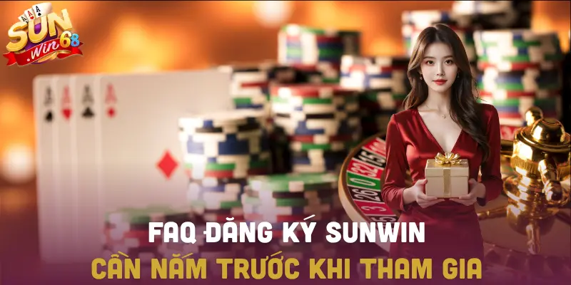 Giải đáp FAQ đăng ký SUNWIN cho người chơi mới