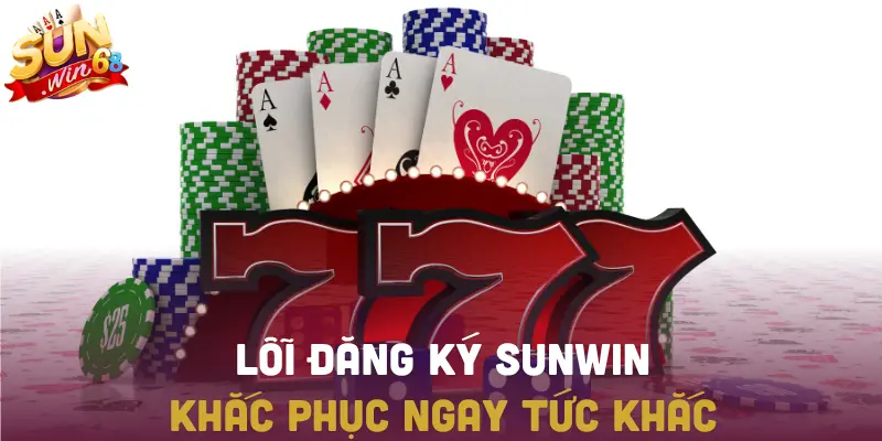 Xử lý lỗi đăng ký SUNWIN thường gặp nhanh chóng