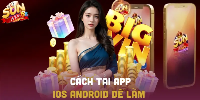 Cách tải app – iOS & Android hướng dẫn cài đặt nhanh