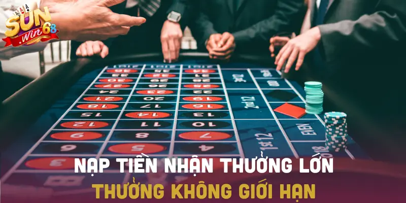 Ưu đãi nạp tiền không giới hạn – thưởng càng nạp càng lớn