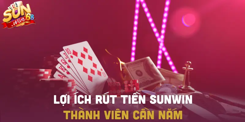 Lợi ích khi rút tiền SUNWIN cho người chơi